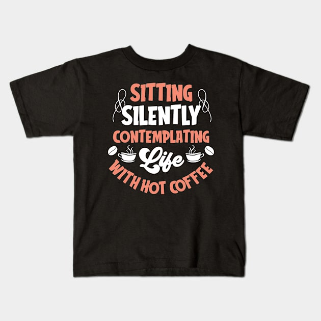 Sitting silently contemplating life with hot coffee Kids T-Shirt by Music Lover